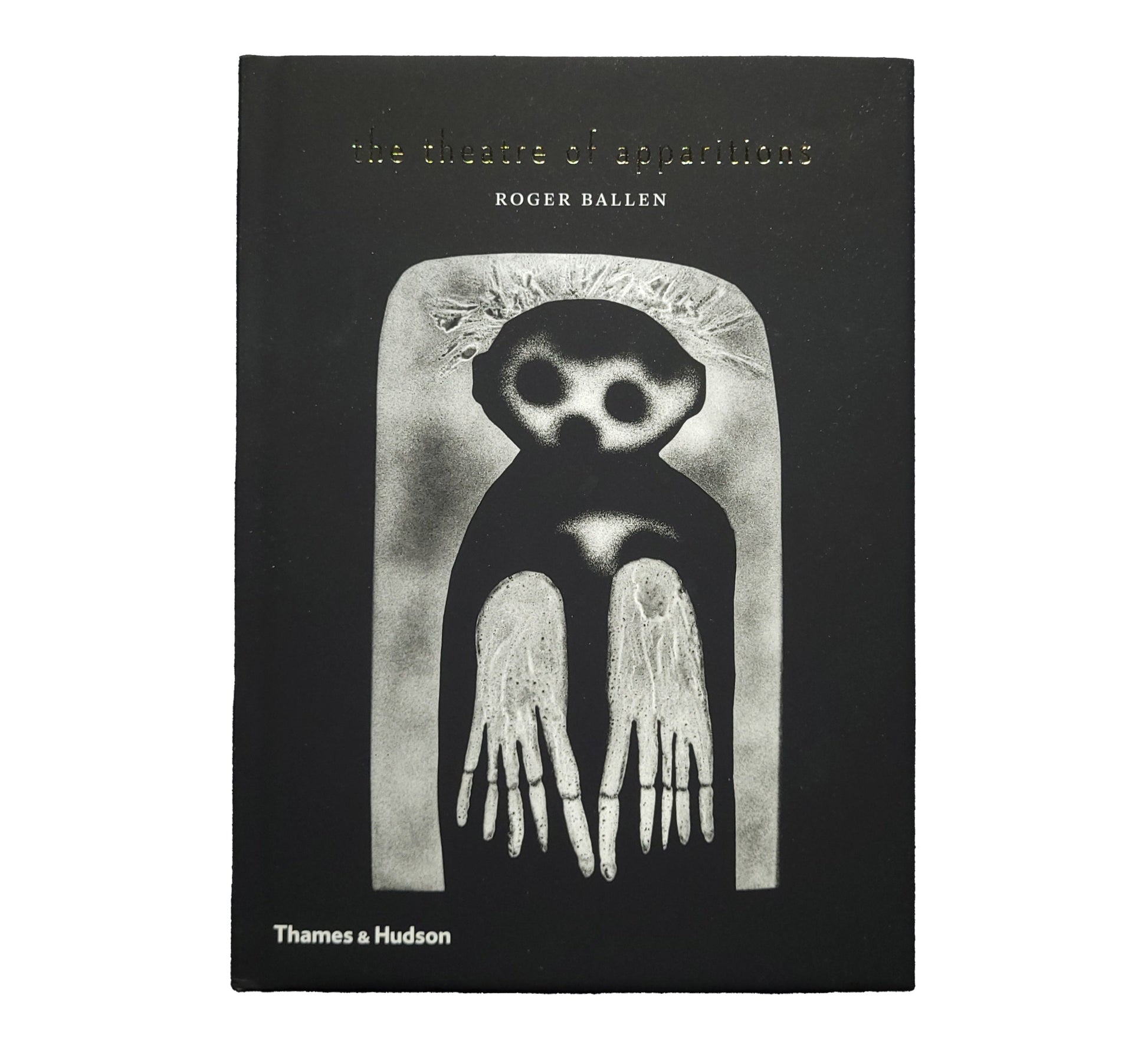The Theatre of Apparitions / Roger Ballen